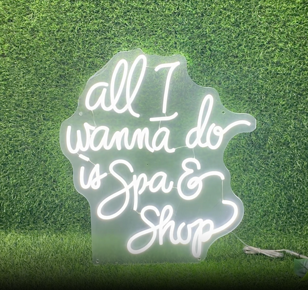 All I Wanna Do is Spa & Shop Neon Sign | Live Love Spa