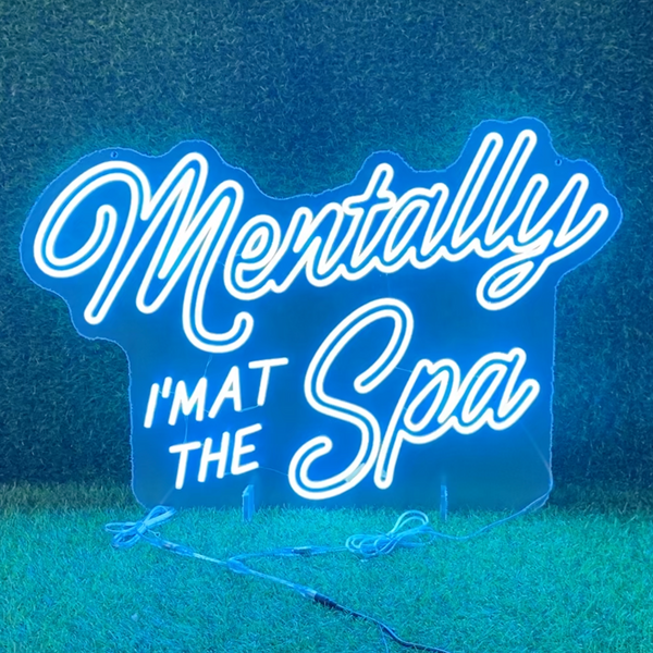 Mentally I’m At The Spa Neon Sign | Live Love Spa